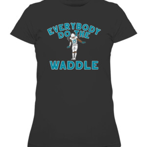 EVERYBODY DO THE WADDLE SHIRT JAYLEN WADDLE Miami Dolphins