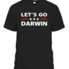 Lets Go Darwin Shirt Funny Sarcastic men Let’s Go Darwin T Shirt CABT black front.jpg
