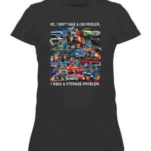 I Dont Have a Car Problem I Have a Storage Problem Cartoon T Shirt CAWTS black front.jpg