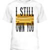 I STILL OWN YOU T SHIRT Allen Lazard Aaron Rodgers Green Bay Packers CABT white front.jpg
