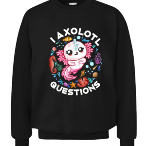 I Axolotl Questions Funny Saying Axolotl lover T Shirt CACS black front.jpg