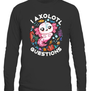 I Axolotl Questions Funny Saying Axolotl lover T Shirt CALS black front.jpg