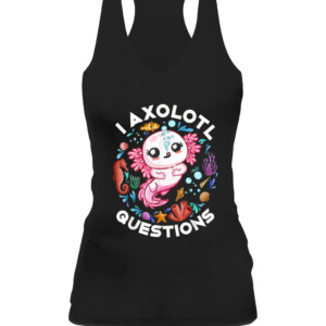 I Axolotl Questions Funny Saying Axolotl lover T Shirt CAWT black front.jpg