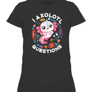 I Axolotl Questions Funny Saying Axolotl lover T Shirt CAWTS black front.jpg