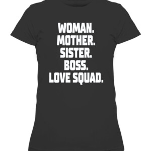 WOMAN MOTHER SISTER BOSS LOVE SQUAD SHIRT ALLY LOVE CAWTS black front.jpg