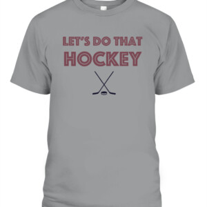 LET'S DO THAT HOCKEY COLORADO SHIRT Colorado Avalanche CAPT sport grey front.jpg