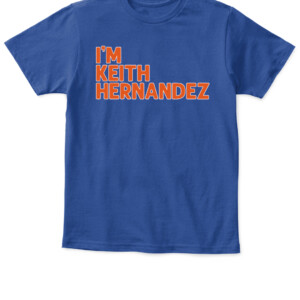 I'M KEITH HERNANDEZ QUOTE SHIRT New York Mets APKT royal front.jpg