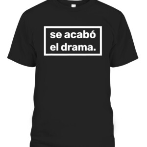 Se acabo el drama Shirt The drama is over para hombres y mujeres Camiseta BEN AFFLECK HAS A NEW MINDSET, WEARS T SHIRT THAT READS ‘SE ACABÓ EL DRAMA’ CABT black front.jpg
