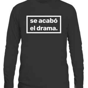Se acabo el drama Shirt The drama is over para hombres y mujeres Camiseta BEN AFFLECK HAS A NEW MINDSET, WEARS T SHIRT THAT READS ‘SE ACABÓ EL DRAMA’ CALS black front.jpg