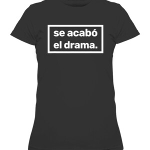 Se acabo el drama Shirt The drama is over para hombres y mujeres Camiseta BEN AFFLECK HAS A NEW MINDSET, WEARS T SHIRT THAT READS ‘SE ACABÓ EL DRAMA’ CAWTS black front.jpg