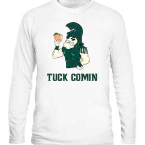 TUCK COMIN SHIRT Michigan State Spartans CALS white front.jpg