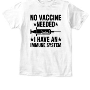 NO VACCINE NEEDED I HAVE AN IMMUNE SYSTEM SHIRT Laurence Fox APKT white front.jpg