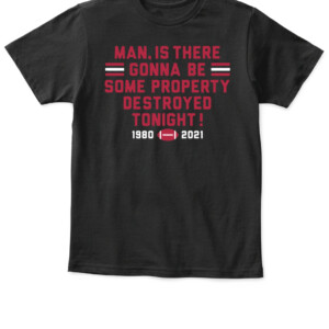 MAN, IS THERE GONNA BE SOME PROPERTY DESTROYED TONIGHT SHIRT Georgia Bulldogs College Football Playoff 2021 National Champions APKT black front.jpg
