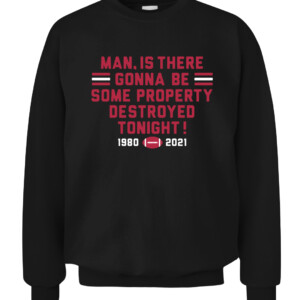 MAN, IS THERE GONNA BE SOME PROPERTY DESTROYED TONIGHT SHIRT Georgia Bulldogs College Football Playoff 2021 National Champions
