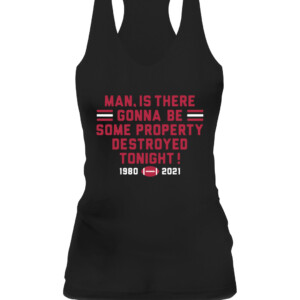 MAN, IS THERE GONNA BE SOME PROPERTY DESTROYED TONIGHT SHIRT Georgia Bulldogs College Football Playoff 2021 National Champions CAWT black front.jpg