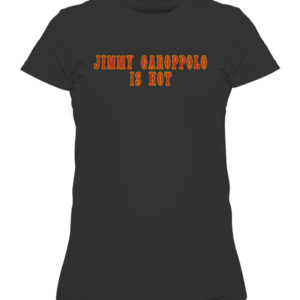 JIMMY GAROPPOLO IS HOT SHIRT JIMMY GAROPPOLO San Francisco 49ers CAWTS black front.jpg