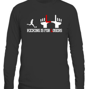 KICK IS FOR LOSERS SHIRT