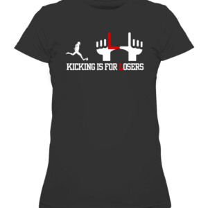 KICK IS FOR LOSERS SHIRT