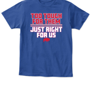 TOO TOUGH FOR THEM, JUST RIGHT FOR US SHIRT Buffalo Bills APKT royal front.jpg