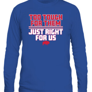TOO TOUGH FOR THEM, JUST RIGHT FOR US SHIRT Buffalo Bills CALS royal front.jpg
