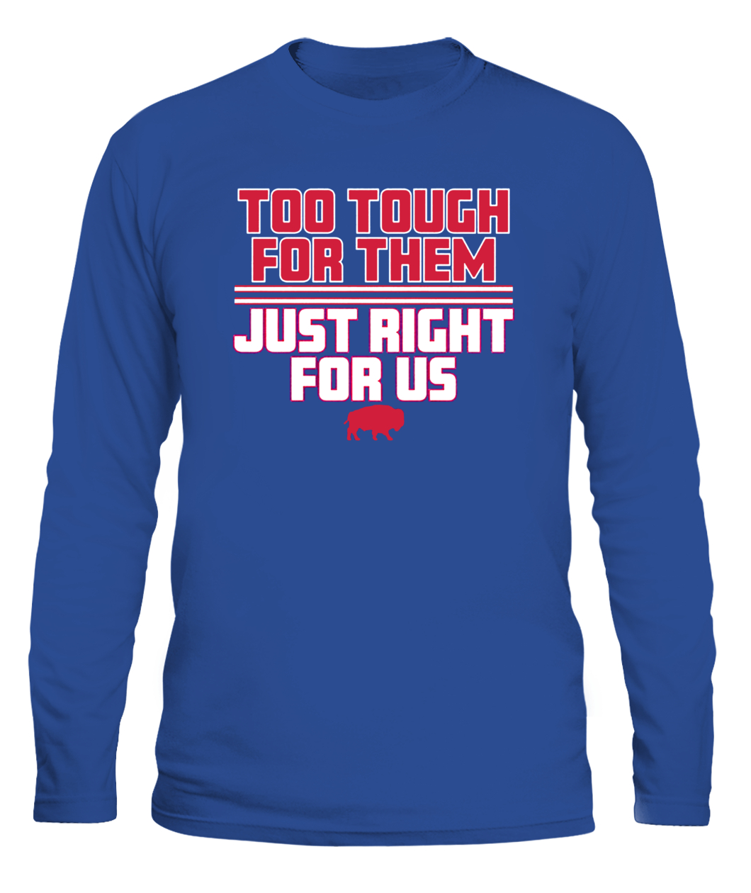 TOO TOUGH FOR THEM, JUST RIGHT FOR US SHIRT Buffalo Bills-CALS-royal-front.jpg TOO TOUGH FOR THEM, JUST RIGHT FOR US SHIRT Buffalo Bills CALS royal front.jpg