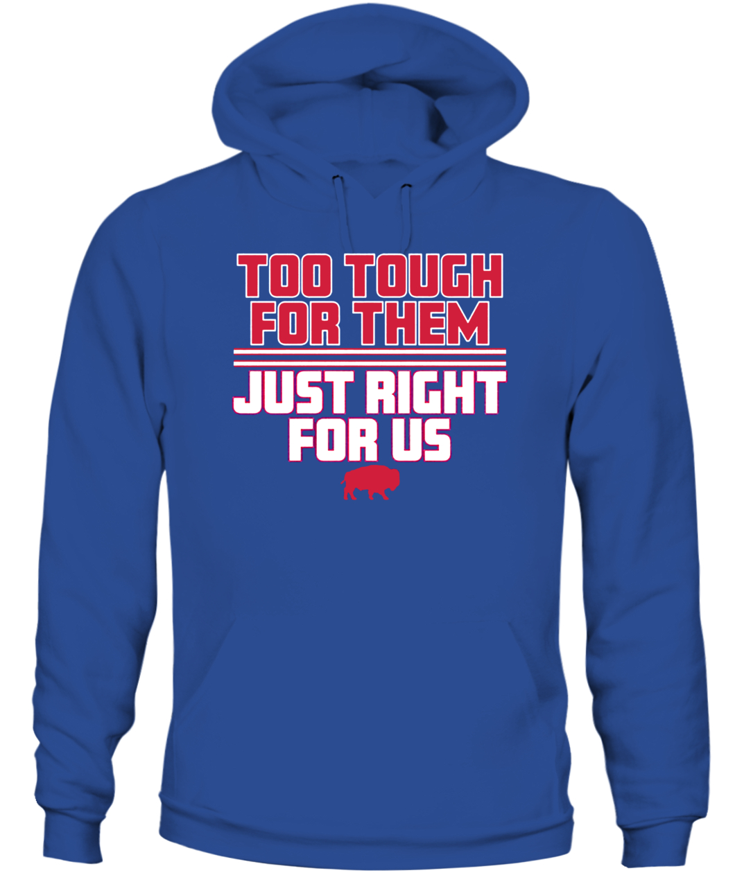 TOO TOUGH FOR THEM, JUST RIGHT FOR US SHIRT Buffalo Bills-CAUH-royal-front.jpg TOO TOUGH FOR THEM, JUST RIGHT FOR US SHIRT Buffalo Bills CAUH royal front.jpg