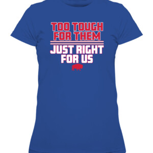 TOO TOUGH FOR THEM, JUST RIGHT FOR US SHIRT Buffalo Bills CAWTS royal front.jpg
