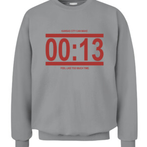 13 Seconds Chiefs Shirt Kansas City Can Make 00 13 Feel Like Too Much Time Kansas City Chiefs CACS sport grey front.jpg