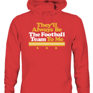 THEY'LL ALWAYS BE THE FOOTBALL TEAM TO ME SHIRT Washington Football Redskins CAUH red front.jpg