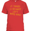 IF THERE'S 13 SECONDS LEFT WE'RE GOOD SHIRT Kansas City Chiefs CABT red front.jpg