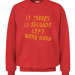 IF THERE'S 13 SECONDS LEFT WE'RE GOOD SHIRT Kansas City Chiefs CACS red front.jpg