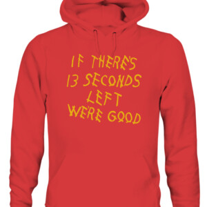 IF THERE'S 13 SECONDS LEFT WE'RE GOOD SHIRT Kansas City Chiefs CAUH red front.jpg