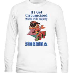 If I Get Circumcised Where Will I Keep My Smegma Essential T Shirt Funny Garfield Skateboard CALS white front.jpg