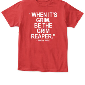 WHEN IT'S GRIM BE THE GRIM REAPER SHIRT Kansas City Chiefs Patrick Mahomes Andy Reid APKT red front.jpg