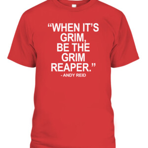 WHEN IT'S GRIM BE THE GRIM REAPER SHIRT Kansas City Chiefs Patrick Mahomes Andy Reid CAPT red front.jpg