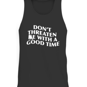 DON'T THREATEN ME WITH A GOOD TIME SHIRT CATT black front.jpg