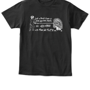 fa56248Just A Brick Oven & Some Gúy From Naples Lil’ Frankie’s T Shirt APPAREL, CLOTHING, GRAPHIC T SHIRTS, ITALIAN, LIL' FRANKIE'S, NEAPOLITAN PIZZA, NEIGHBORHOOD SPOT, NEW YORK, NYC,dcb9ae5d17866b9826cc91 APKT black front.jpg