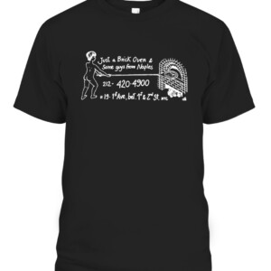 Just A Brick Oven & Some Gúy From Naples Lil’ Frankie’s T Shirt APPAREL, CLOTHING, GRAPHIC T SHIRTS, ITALIAN, LIL' FRANKIE'S, NEAPOLITAN PIZZA, NEIGHBORHOOD SPOT, NEW YORK, NYC, CABT black front.jpg