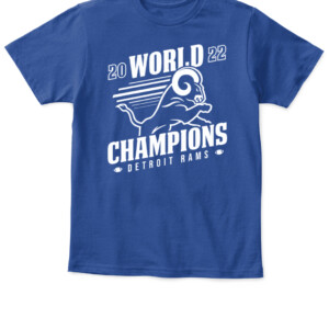 DETROIT RAMS 2022 WORLD CHAMPIONS SHIRT Detroit Lions Los Angeles Rams 2022 Super Bowl LVI Champions APKT royal front.jpg