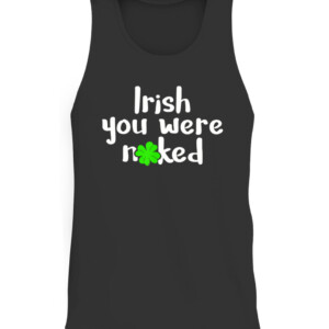 Irish You Were Naked St Patrick's Day Funny Party Shamrock T Shirt CATT black front.jpg