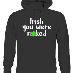 Irish You Were Naked St Patrick's Day Funny Party Shamrock T Shirt