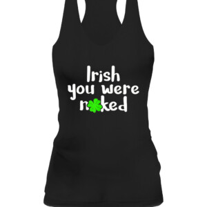 Irish You Were Naked St Patrick's Day Funny Party Shamrock T Shirt CAWT black front.jpg