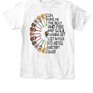OH GIVE ME THE BEAT AND FREE MY SOUL I WANNA GET LOST IN YOUR ROCK AND ROLL AND DRIFT AWAY SHIRT HIPPIE SHIRT APKT white front.jpg