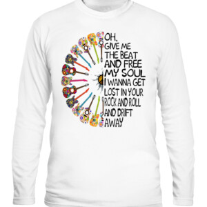 OH GIVE ME THE BEAT AND FREE MY SOUL I WANNA GET LOST IN YOUR ROCK AND ROLL AND DRIFT AWAY SHIRT HIPPIE SHIRT CALS white front.jpg