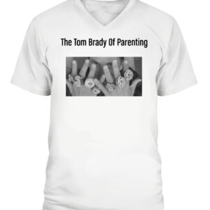 The Tom Brady Of Parenting Shirt CAVN white front.jpg