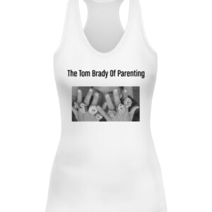 The Tom Brady Of Parenting Shirt CAWT white front.jpg