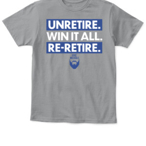 UNRETIRE. WIN IT ALL. RE RETIRE. SHIRT Eric Weddle Los Angeles Rams 2022 Super Bowl LVI Champions APKT sport grey front.jpg