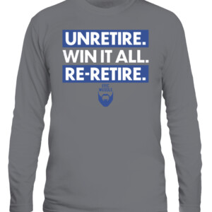 UNRETIRE. WIN IT ALL. RE RETIRE. SHIRT Eric Weddle Los Angeles Rams 2022 Super Bowl LVI Champions CALS graphite heather front.jpg