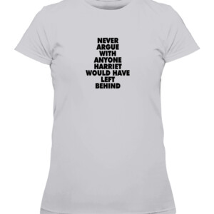 NEVER ARGUE WITH ANYONE HARRIET WOULD HAVE LEFT BEHIND SHIRT BLACK LIVES MATTER CAWTS heather grey front.jpg
