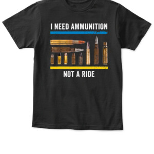 I Need Ammunition Not A Ride T Shirt Volodymyr Zelensky Ukraine APKT black front.jpg
